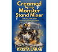 Creamed by my Monster Stand Mixer: One girl. One mixer. One very sticky situation.