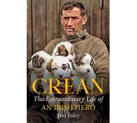Crean: The Extraordinary Life of an Irish Hero