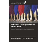 Creando coreografías en la escuela:: Un estudio sobre la composición de los cuerpos danzantes