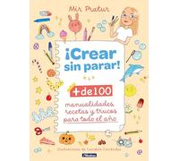 ¡Crear sin parar!/ Create Non-Stop!: Más de 100 manualidades, recetas y trucos para todo el año