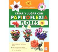 CREAR Y JUGAR CON PAPIROFLEXIA. FLORES
