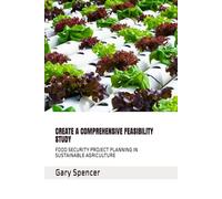 CREATE A COMPREHENSIVE FEASIBILITY STUDY: FOOD SECURITY PROJECT PLANNING IN SUSTAINABLE AGRICULTURE