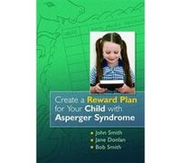 Create a Reward Plan for Your Child With Asperger Syndrome Bob Smith, Jane Donlan, John Smith (Auteur)
