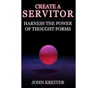 Create a Servitor: Harness the Power of Thought Forms