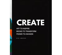 CREATE: Art to Inspire, Books to Transform, Poetry to Awaken