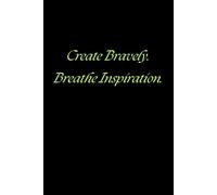Create Bravely. Breathe Inspiration.: Positive Affirmation Motivational And Inspirational Notebook.