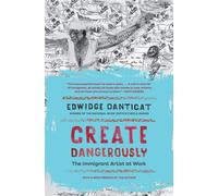 Create Dangerously The Immigrant Artist at Work - Edwidge Danticat - Princeton University Press - ebook (ePub) - Livre