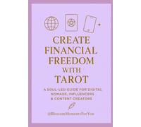 Create Financial Freedom with Tarot: Aligned Guidance for Digital Nomads, Influencers and Content Creators