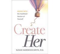 Create Her Aging into the Healthiest Version of Yourself - Susan Hardwick-Smith MD - Forefront Books - ebook (ePub) - Livre
