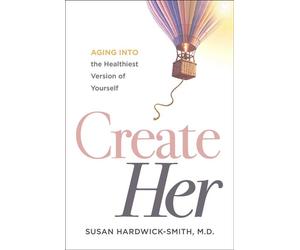 Create Her Aging into the Healthiest Version of Yourself - Susan Hardwick-Smith MD - Forefront Books - ebook (ePub) - Livre