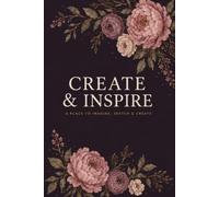 Create & Inspire: A Place to Imagine, Sketch & Create
