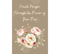 Create Magic Through the Power of Your Pen: Journal and Notebook for Manifestation, Creative Visualization, and Positive Thinking