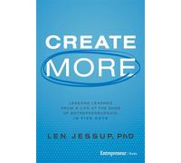 Create More Lessons Learned from a Life at the Edge of Entrepreneurship, in Five Acts - Len Jessup - Entrepreneur Books - ebook (ePub) - Livre
