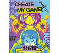 CREATE MY GAME!: A Gamer's Journal