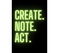 Create. Note. Act.: Transform Your Thoughts into Reality