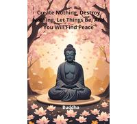 Create Nothing, Destroy Nothing, Let Things Be, And You Will Find Peace: Notebook to Write In for Men | Lined Paper | Motivational Quotes Journal