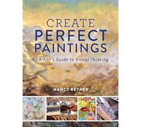 Create Perfect Paintings: An Artist's Guide to Visual Thinking