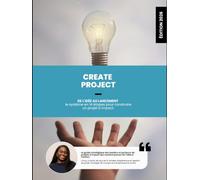 CREATE PROJECT: DE L'IDÉE AU LANCEMENT - le système en 14 étapes pour construire un projet à impact.