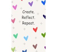 Create, Reflect, Repeat.: A Fun and Colorful Notebook to Inspire Creativity and Daily Reflections