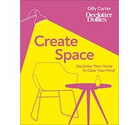 Create Space: Declutter Your Home to Clear Your Mind