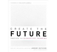 Create the Future / the Innovation Handbook: Tactics for Disruptive Thinking