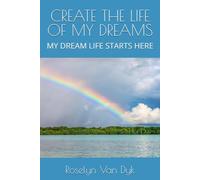 CREATE THE LIFE OF MY DREAMS: MY DREAM LIFE STARTS HERE