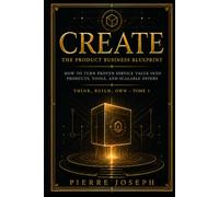 CREATE : The Product Business Blueprint: How to Turn Proven Service Value Into Products, Tools, and Scalable Offers
