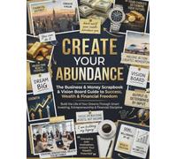 Create Your Abundance: The Business & Money Scrapbook for Vision Boards and Posters