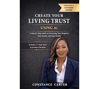 Create Your Living Trust Using ChatGPT: A Step-by-Step Guide to Protecting Your Property, Your Family, and Your Wealth
