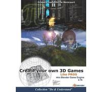 Create Your Own 3d Games With Blender Game Engine: Like Pros