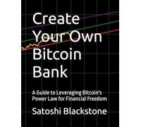 Create Your Own Bitcoin Bank: A Guide to Leveraging Bitcoin's Power Law for Financial Freedom