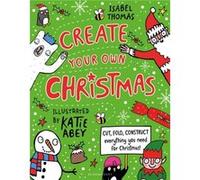 Create Your Own Christmas Isabel Thomas, Katie Abey (Auteur)