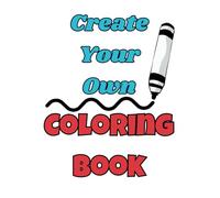 Create Your Own Coloring Book: 50 Do It Yourself Pages