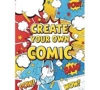 Create Your Own Comic: A Fun DIY Comic Book with Blank Panels & Speech Bubbles for Kids