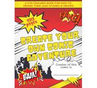 Create Your Own Comic Adventure: A Fun Drawing Book for Kids to Design Their Own Stories and Heroes