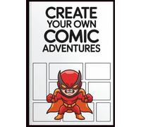 Create Your Own Comic Adventures: Blank Comic Book for Kids | Draw, Write & Design Your Own Stories | Fun DIY Comic Journal with 120 Unique Pages & Panel Templates (7x10 inches)