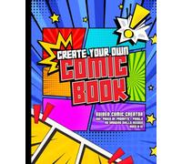 Create Your Own Comic Book for Kids: The Ultimate Comic Creator: Guided Comic Creator with Story Prompts, Character Design, Challenges & Drawing Pages (Ages 8-12)