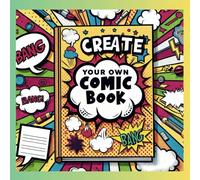 CREATE YOUR OWN COMIC BOOK: PRESCHOOL ART/50 ILLUSTRATION/AGE FROM 5 YEARS/FOR BOYS AND GIRLS