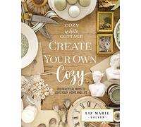 Create Your Own Cozy: 100 Practical Ways to Love Your Home and Life (The Perfect Gift for People Who Love Interior Design, Decorating, DIY, Crafting, and Creating Inviting Spaces at Home)