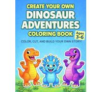 Create Your Own Dinosaur Adventures Coloring Book: Color, Cut and Build Your Own Story | Interactive Activity Book for Kids Ages 3-6