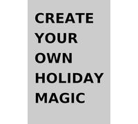 Create Your Own Holiday Magic: Ideas Live Here.Your Story Starts Here.Your Space To Write