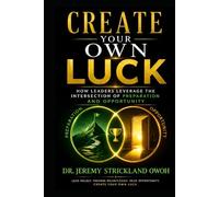 Create Your Own Luck: How Leaders leverage the Intersection of Preparation and Opportunity