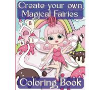 Create your own Magical Fairies Coloring Book: Cut and Create your own Magical Fairies with this beautiful coloring book.