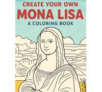 Create Your Own Mona Lisa: A Coloring Book