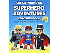 Create Your Own Superhero Adventures Coloring Book: Color, Cut and Build Your Own Stories with Superhero & Villain Characters - For Kids Ages 3-6