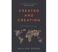 Created and Creating: A Biblical Theology Of Culture