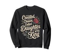 Created Chosen Called Daughter of King Christian Jesus God Sweatshirt