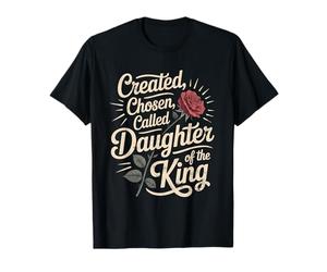 Created Chosen Called Daughter of King Christian Jesus God T-Shirt