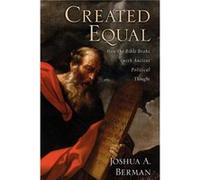 Created Equal by Berman Joshua A. Professor of Bible at BarIlan University Professor of Bible at BarIlan University Associate Fellow at the Shalem Center Berman Joshua A. Professor of Bible at BarIlan