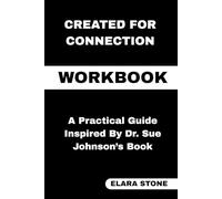 Created for Connection Workbook: A Practical Guide Inspired By Dr. Sue Johnson’s Book